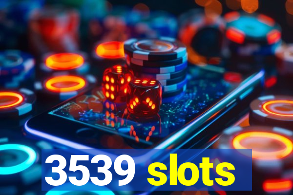 3539 slots